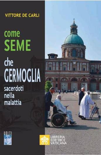 Come seme che germoglia. Sacerdoti nella malattia Come seme che germoglia. Sacerdoti nella malattia